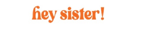 Hey Sister!